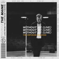 Without Me (Live at the Orpheum Theatre) - Single - The Maine Without Me (Live at the Orpheum Theatre) - Single - The Maine