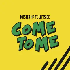Come to Me (feat. Leftside) - Single by Master HP album reviews, ratings, credits