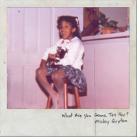 Mickey Guyton - What Are You Gonna Tell Her? artwork