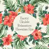 Exotic Ukulele Relaxation Hawaiian Spa album lyrics, reviews, download