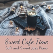 Sweet Cafe Time - Soft and Sweet Jazz Piano artwork