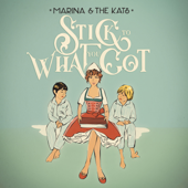 Stick to What You Got - Marina & the Kats