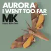 I Went Too Far (MK Remix) [Radio Version] - Single album lyrics, reviews, download
