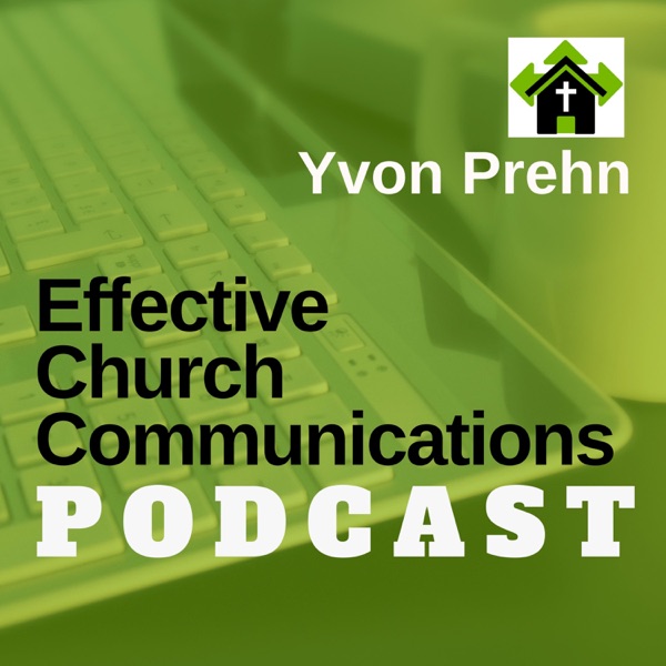Effective Church Communications Podcast by Yvon Prehn Effective Church Communications Podcast by Yvon Prehn