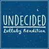 Undecided (Lullaby Rendition) - Single album lyrics, reviews, download