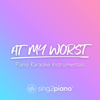 At My Worst (Higher Key) [Originally Performed by Pink Sweat$] [Piano Karaoke Version] - Sing2Piano
