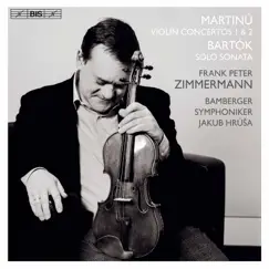 Martinů: Violin Concertos Nos. 1 & 2 - Bartók: Sonata for Solo Violin by Frank Peter Zimmermann, Bamberg Symphony Orchestra & Jakub Hrůša album reviews, ratings, credits