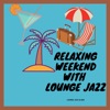 Relaxing Weekend with Lounge Jazz, 2020