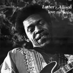 Love Me Papa (Remaster) - Luther Allison