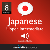 Learn Japanese - Level 8: Upper Intermediate Japanese, Volume 1: Lessons 1-25 - Innovative Language Learning