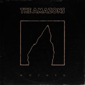 Mother by The Amazons