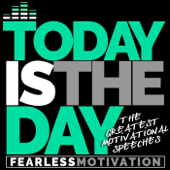 Today Is the Day: The Greatest Motivational Speeches - Fearless Motivation