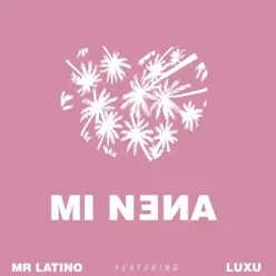 Mi Nena (feat. Luxu) - Single - Mr. Latino Mi Nena (feat. Luxu) - Single - Mr. Latino