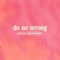 Do No Wrong (feat. bloody white) - 7even lyrics