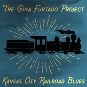 The Gina Furtado Project - Kansas City Railroad Blues
