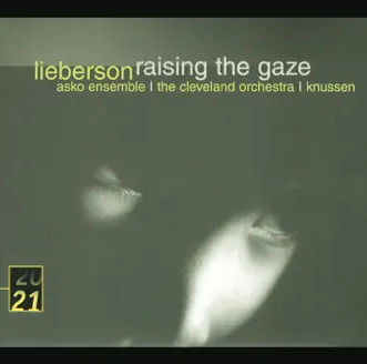 Lieberson: Raising The Gaze by Asko Ensemble, The Cleveland Orchestra, London Sinfonietta, Oliver Knussen & Rosemary Hardy album reviews, ratings, credits