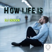 How life is by DJ Quxxn