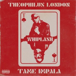 Theophilus London - Whiplash (feat. Tame Impala)