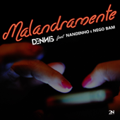 Malandramente (feat. Nandinho & Nego Bam) - Dennis
