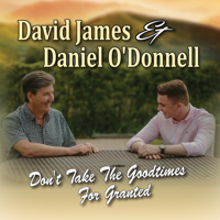 David James & Daniel O'Donnell - Don't Take the Goodtimes For Granted artwork
