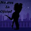 No Eres la Oficial - Single album lyrics, reviews, download