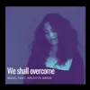 We Shall Overcome - Single album lyrics, reviews, download