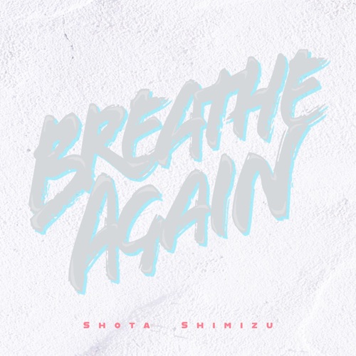 インタビュー 清水翔太に訊く ヒットの仕掛け方 新曲 Breathe Again の手応えは Special Billboard Japan