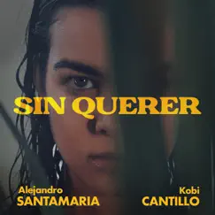 Sin Querer - Single by Alejandro Santamaria & Kobi Cantillo album reviews, ratings, credits