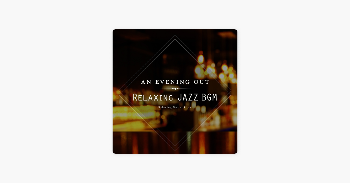 An Evening Out Relaxing Jazz Bgm By Relaxing Guitar Crew On Apple Music