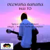 Deewana Banana Hai To - Single album lyrics, reviews, download