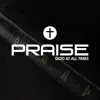 Praise God At All Times - Single album lyrics, reviews, download