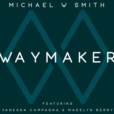 Waymaker (feat. Vanessa Campagna & Madelyn Berry) - Single - Michael W. Smith