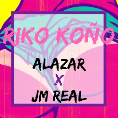 Riko Koño (feat. JM Real) - Single - Àlazar