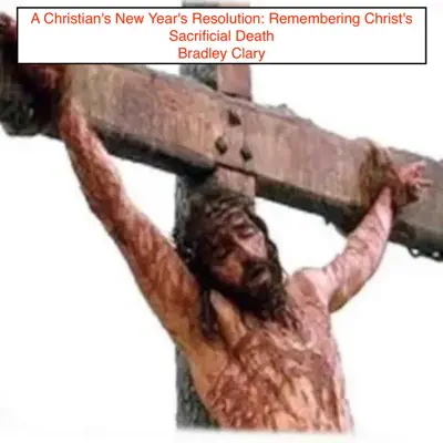 A Christian's New Year's Resolution: Remembering Christ's Sacrificial Death (Deluxe Edition) - Single - Robert Burns