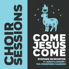 Come Jesus Come (feat. Jason Clayborn & the Atmosphere Changers) - Single by Stephen McWhirter album reviews, ratings, credits
