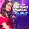 Matlabi Yariyan - Neha Kakkar's Unplugged Version (From "The Girl On The Train") - Single