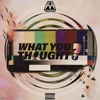 What You Thought - Single