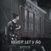 Never Let U Go - Single