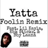 Foolin' (feat. Lil Kayla & Bby Laana) [Yatta Remix] - Single album lyrics, reviews, download