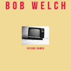 Future Games - Single by Bob Welch album reviews, ratings, credits