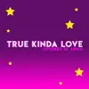 True Kinda Love - Single album lyrics, reviews, download