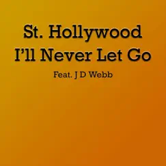 I'll Never Let Go (feat. J D Webb) - Single by St. Hollywood album reviews, ratings, credits