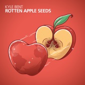 Kyle Bent - Rotten Apple Seeds