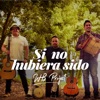 Si No Hubiera Sido - Single