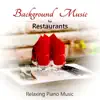 Background Music for Restaurants - Relaxing Piano Music album lyrics, reviews, download
