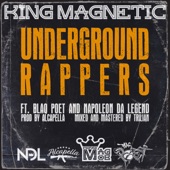 King Magnetic - Underground Rappers (feat. Blaq Poet & Napoleon Da Legend) feat. Blaq Poet,Napoleon Da Legend