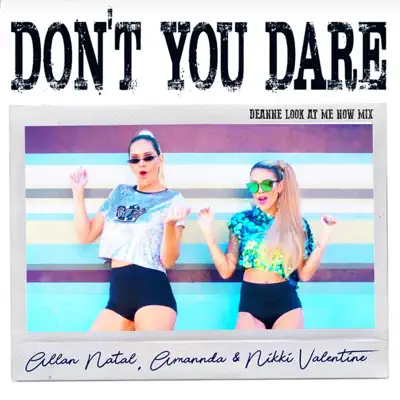Don't You Dare (Deanne Look At Me Now Mix) - Single - Amannda