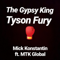 Mick Konstantin - The Gypsy King Tyson Fury (feat. MTK Global) artwork