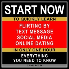 Flirting by Text Message Social Media Online Dating: Start Now to Quickly Learn Everything You Need to Know in Only One Hour