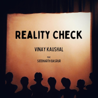 Vinay Kaushal - Reality Check (feat. Siddharth Basrur) - Single artwork